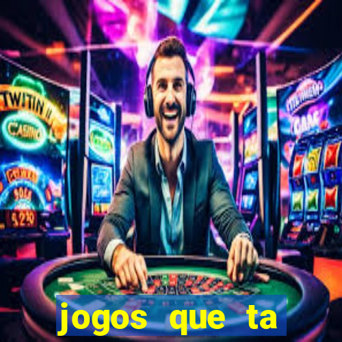 jogos que ta pagando agora